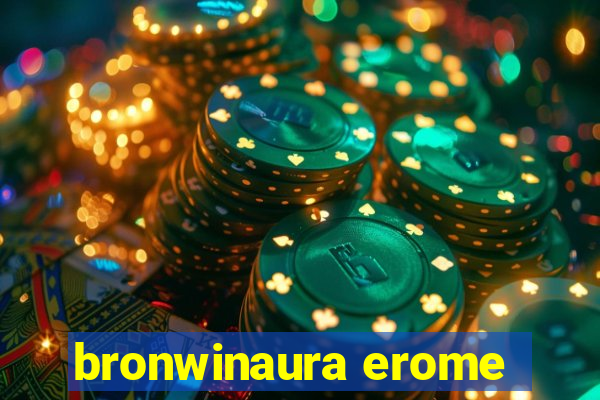 bronwinaura erome